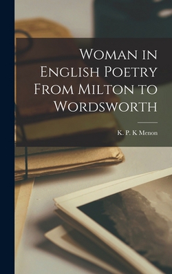 Woman in English Poetry From Milton to Wordsworth|K. P. K. Menon