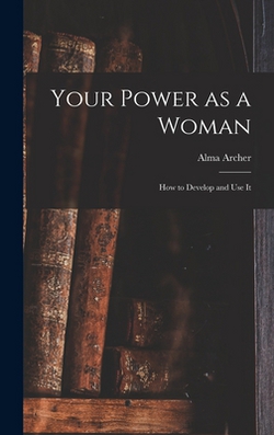 Your Power as a Woman|Alma Archer