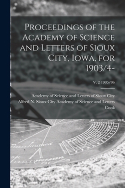 Proceedings of the Academy of Science and Letters of Sioux City, Iowa, for 1903/4-|Academy of Science and Letters of Sioux