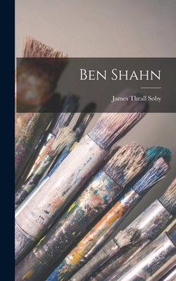 Ben Shahn|James Thrall 1906-1979 Soby