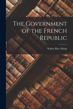 The Government of the French Republic|Walter Rice 1896-1977 Sharp