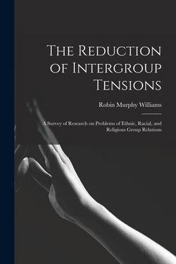The Reduction of Intergroup Tensions|Robin Murphy Williams