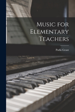 Music for Elementary Teachers|Parks Grant