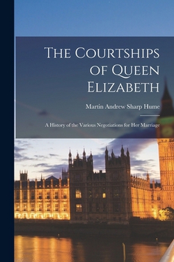 The Courtships of Queen Elizabeth|Martin Andrew Sharp 1847-1910 Hume