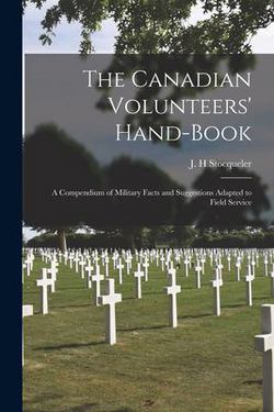 The Canadian Volunteers' Hand-book [microform]|J. H. Stocqueler
