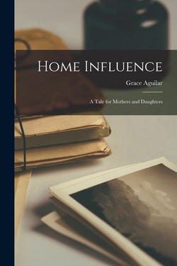 Home Influence|Grace 1816-1847 Aguilar