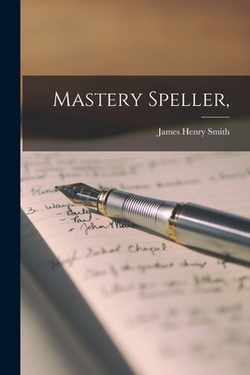 Mastery Speller,|James Henry 1884- Smith
