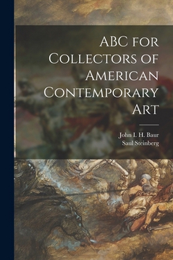 ABC for Collectors of American Contemporary Art|John I. H. (John Ireland Howe) Baur