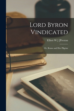 Lord Byron Vindicated|Elliott W. ]. [Preston