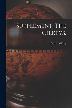 Supplement, The Gilkeys.|Geo L. (George Leland) 1882- Gilkey