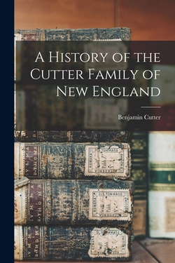 A History of the Cutter Family of New England|Benjamin Cutter