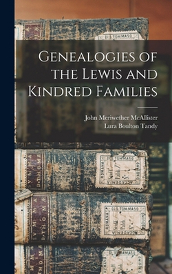 Genealogies of the Lewis and Kindred Families|John Meriwether McAllister