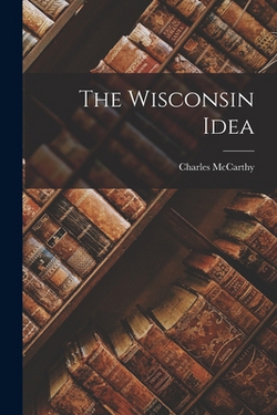 The Wisconsin Idea|Charles McCarthy