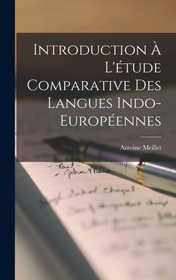 Introduction À L'étude Comparative Des Langues Indo-Européennes|Antoine Meillet