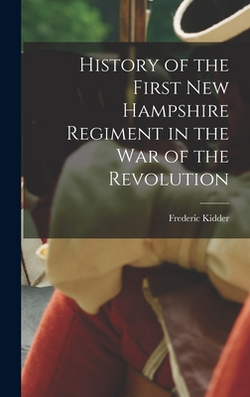 History of the First New Hampshire Regiment in the war of the Revolution|Frederic Kidder