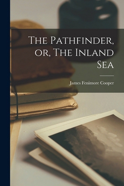 The Pathfinder, or, The Inland Sea|James Fenimore Cooper