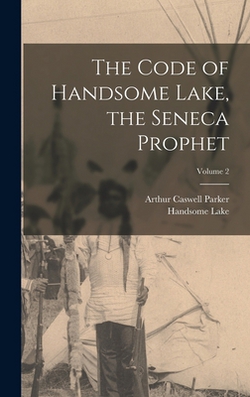 The Code of Handsome Lake, the Seneca Prophet|1735-1815 Handsome Lake