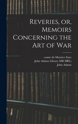 Reveries, or, Memoirs Concerning the art of War|Maurice Saxe