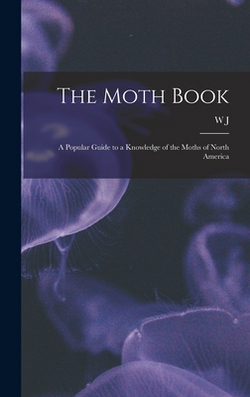 The Moth Book|W. J. 1848-1932 Holland
