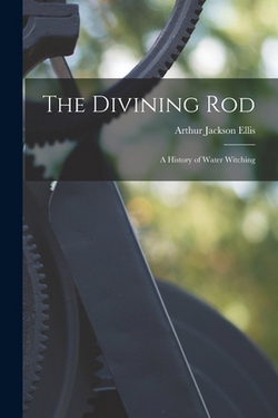 The Divining Rod|Arthur Jackson Ellis