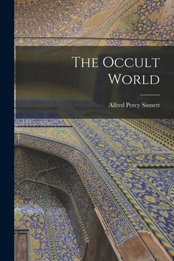 The Occult World|Alfred Percy Sinnett