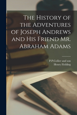 The History of the Adventures of Joseph Andrews and his Friend Mr. Abraham Adams|Henry Fielding