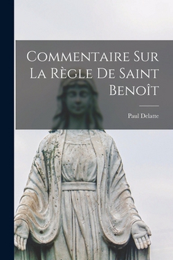 Commentaire sur la règle de Saint Benoît|Paul Delatte