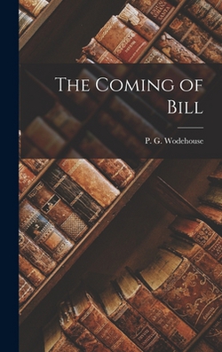 The Coming of Bill|P. G. Wodehouse