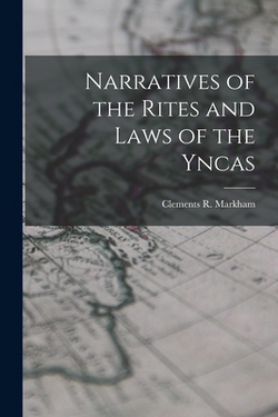 Narratives of the Rites and Laws of the Yncas|Clements R. Markham