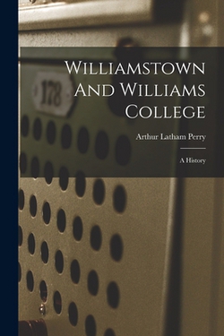 Williamstown And Williams College|Arthur Latham Perry