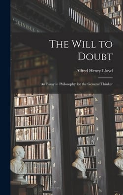 The Will to Doubt|Alfred Henry Lloyd