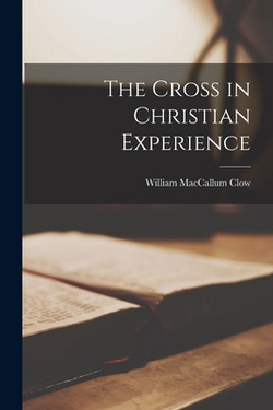 The Cross in Christian Experience|William MacCallum Clow