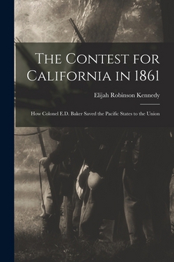 The Contest for California in 1861|Elijah Robinson Kennedy
