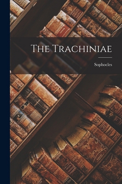The Trachiniae|Sophocles