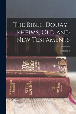 The Bible, Douay-Rheims, Old and New Testaments|Anonymous