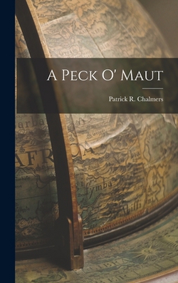 A Peck O' Maut|Patrick R. Chalmers