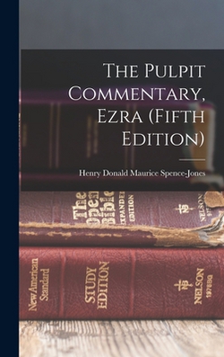 The Pulpit Commentary, Ezra (Fifth Edition)|Spence-Jones Henry Donald Maurice