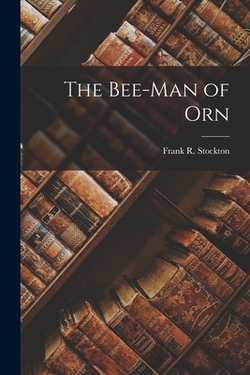 The Bee-Man of Orn|Frank R. Stockton