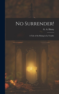 No Surrender!|George Alfred Henty