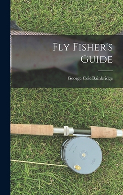 Fly Fisher's Guide|George Cole Bainbridge