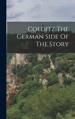 Colditz The German Side Of The Story|Anonymous