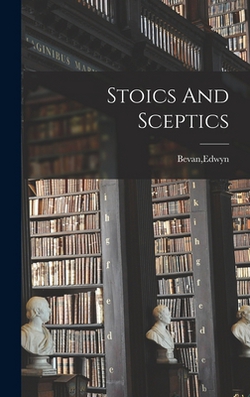 Stoics And Sceptics|Edwyn Bevan