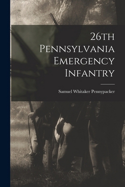 26th Pennsylvania Emergency Infantry|Samuel Whitaker Pennypacker