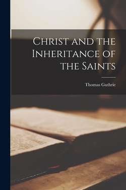 Christ and the Inheritance of the Saints|Guthrie Thomas