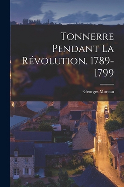 Tonnerre Pendant La Révolution, 1789-1799|Georges Moreau