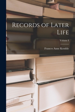 Records of Later Life|Frances Anne Kemble