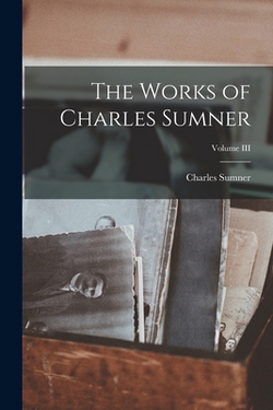 The Works of Charles Sumner|Charles Sumner