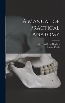 A Manual of Practical Anatomy|Arthur Keith