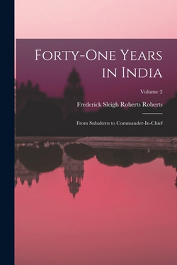 Forty-One Years in India|Frederick Sleigh Roberts Roberts