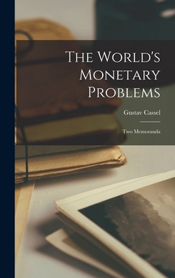 The World's Monetary Problems|Gustav Cassel